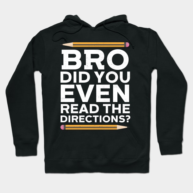 Bro Did You Even Read The Directions? Hoodie by Eugenex